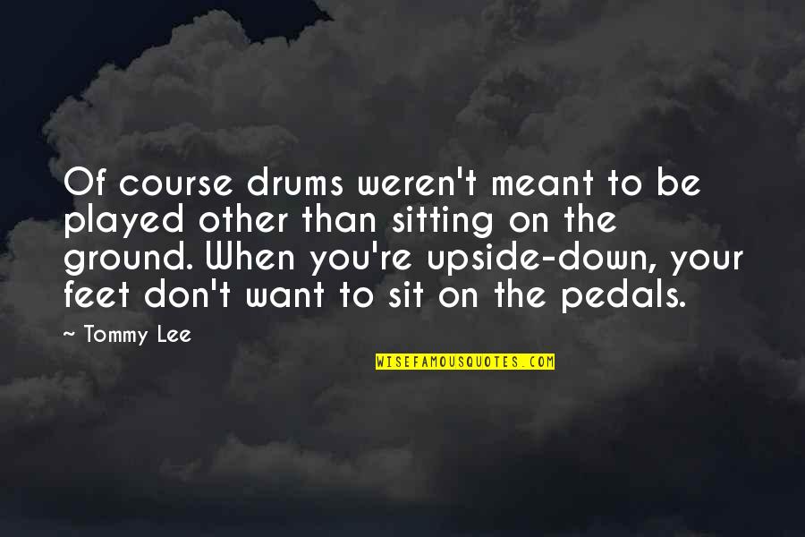 Burdicks Hatboro Quotes By Tommy Lee: Of course drums weren't meant to be played
