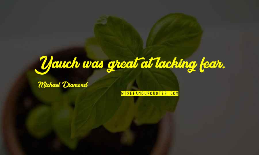 Burdicks Quotes By Michael Diamond: Yauch was great at lacking fear.