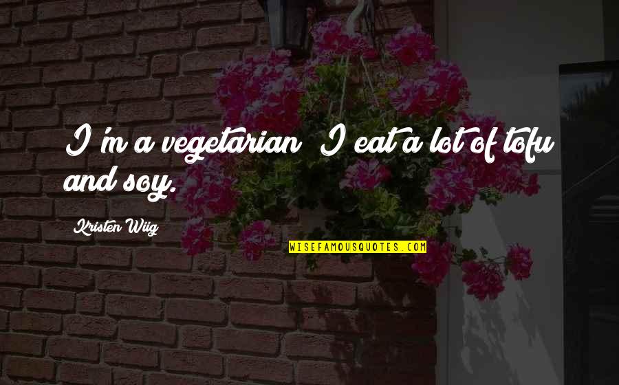 Burdisio Quotes By Kristen Wiig: I'm a vegetarian; I eat a lot of Burdisio Quotes By Kristen Wiig: I'm a vegetarian; I eat a lot of