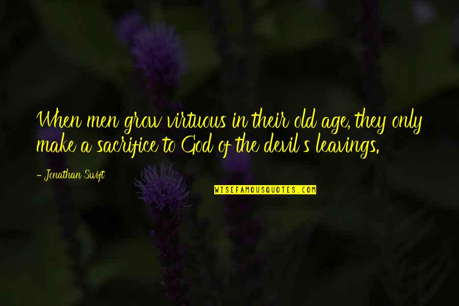 Burdman Home Quotes By Jonathan Swift: When men grow virtuous in their old age, Burdman Home Quotes By Jonathan Swift: When men grow virtuous in their old age,