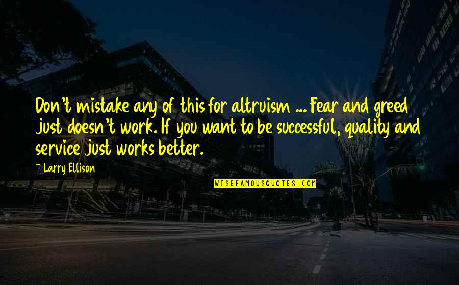 Burdocks Blueberries Quotes By Larry Ellison: Don't mistake any of this for altruism ... Burdocks Blueberries Quotes By Larry Ellison: Don't mistake any of this for altruism ...