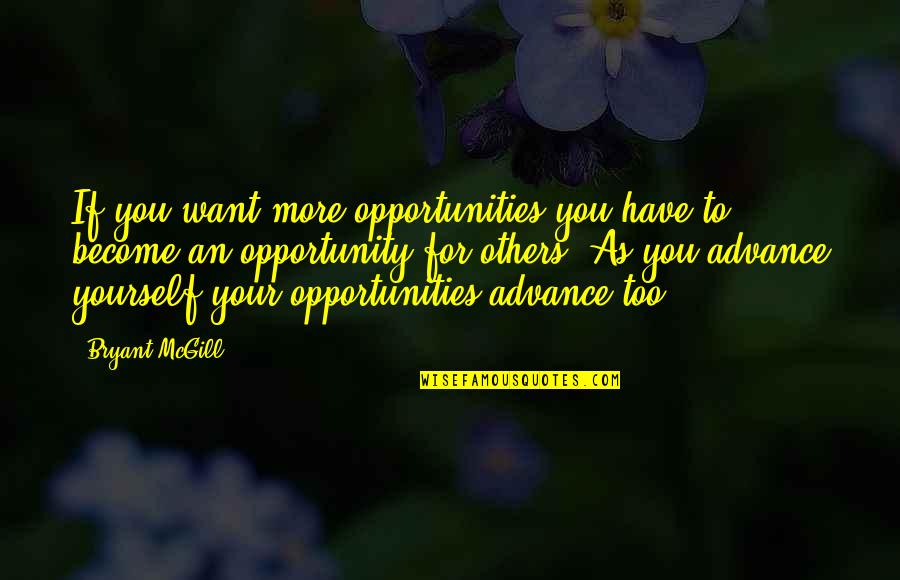 Burdocks Stuck Quotes By Bryant McGill: If you want more opportunities you have to