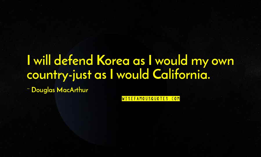 Burdon Merlitti Quotes By Douglas MacArthur: I will defend Korea as I would my Burdon Merlitti Quotes By Douglas MacArthur: I will defend Korea as I would my