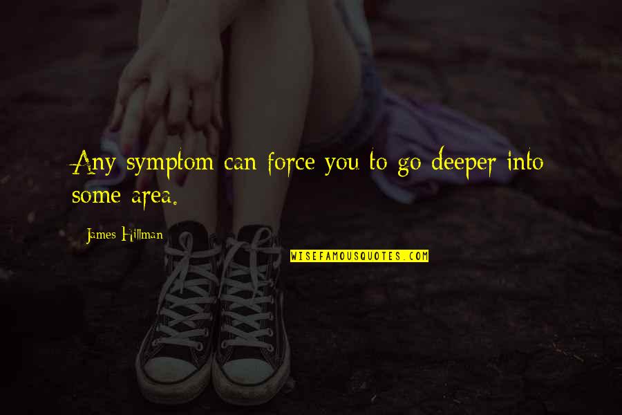 Bure Baruta Quotes By James Hillman: Any symptom can force you to go deeper