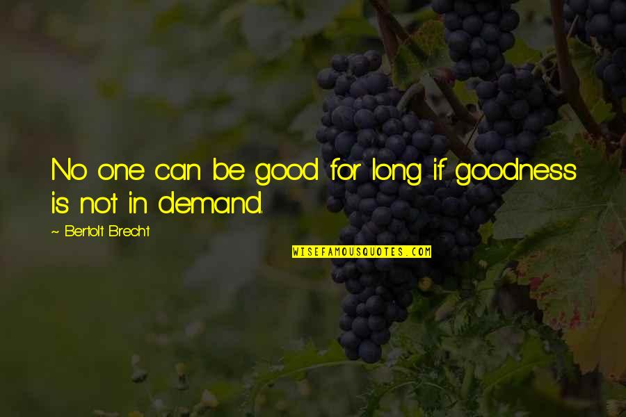Bure Karam Quotes By Bertolt Brecht: No one can be good for long if Bure Karam Quotes By Bertolt Brecht: No one can be good for long if