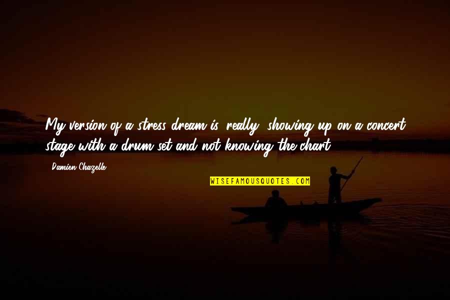 Bure Karam Quotes By Damien Chazelle: My version of a stress dream is, really, Bure Karam Quotes By Damien Chazelle: My version of a stress dream is, really,