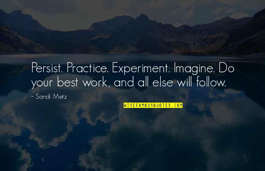 Bure Karam Quotes By Sandi Metz: Persist. Practice. Experiment. Imagine. Do your best work,