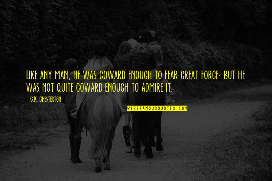 Bureau And Grave Quotes By G.K. Chesterton: Like any man, he was coward enough to Bureau And Grave Quotes By G.K. Chesterton: Like any man, he was coward enough to