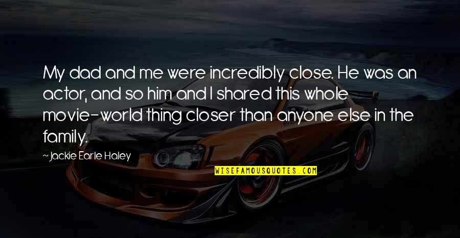 Bureau And Grave Quotes By Jackie Earle Haley: My dad and me were incredibly close. He Bureau And Grave Quotes By Jackie Earle Haley: My dad and me were incredibly close. He