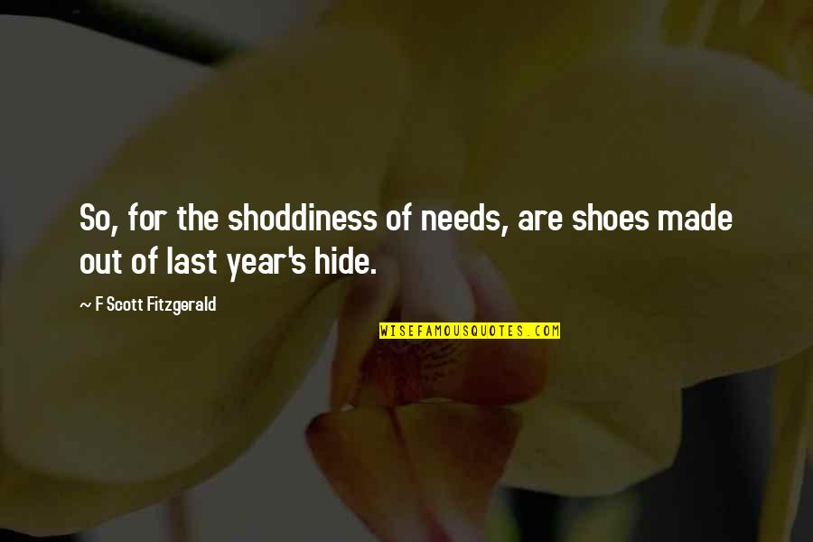Bureaucracy Inefficiency Quotes By F Scott Fitzgerald: So, for the shoddiness of needs, are shoes