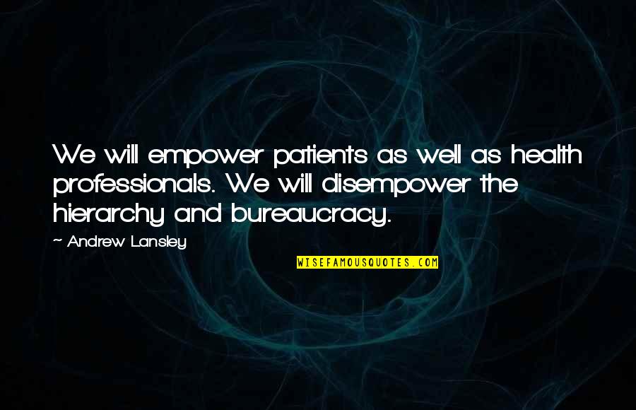 Bureaucracy's Quotes By Andrew Lansley: We will empower patients as well as health
