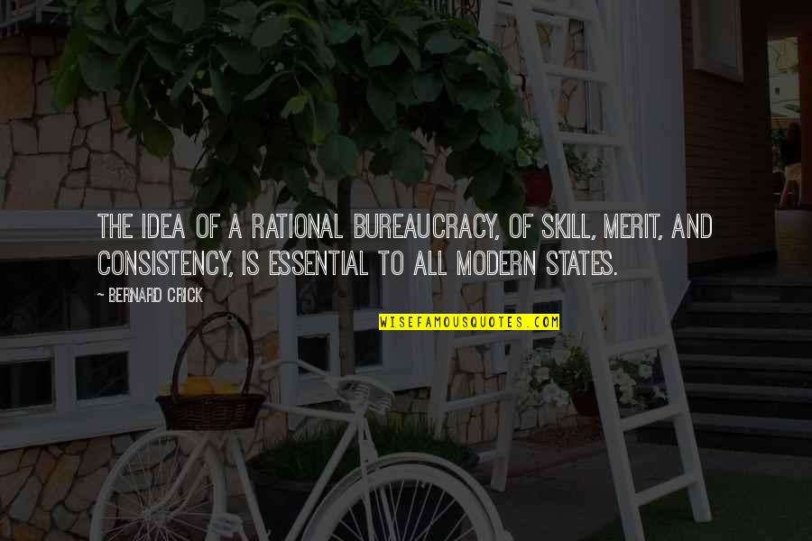 Bureaucracy's Quotes By Bernard Crick: The idea of a rational bureaucracy, of skill,