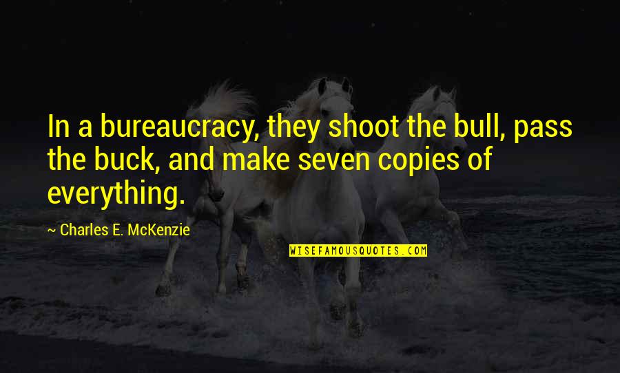 Bureaucracy's Quotes By Charles E. McKenzie: In a bureaucracy, they shoot the bull, pass
