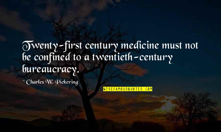 Bureaucracy's Quotes By Charles W. Pickering: Twenty-first century medicine must not be confined to