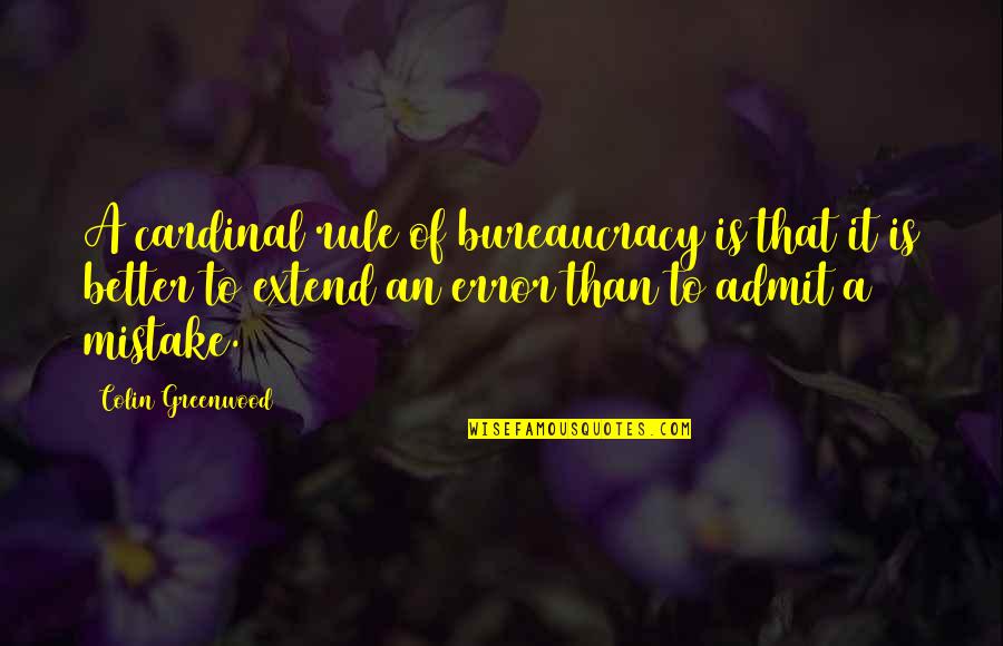Bureaucracy's Quotes By Colin Greenwood: A cardinal rule of bureaucracy is that it