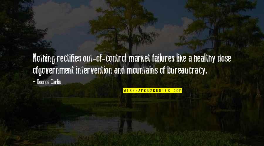 Bureaucracy's Quotes By George Carlin: Nothing rectifies out-of-control market failures like a healthy