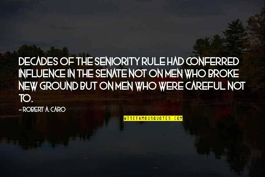 Bureaucracy's Quotes By Robert A. Caro: Decades of the seniority rule had conferred influence