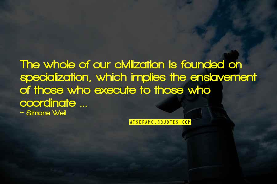 Bureaucracy's Quotes By Simone Weil: The whole of our civilization is founded on