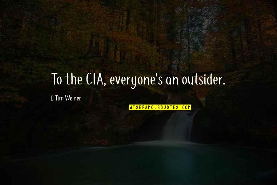 Bureaucracy's Quotes By Tim Weiner: To the CIA, everyone's an outsider. Bureaucracy's Quotes By Tim Weiner: To the CIA, everyone's an outsider.