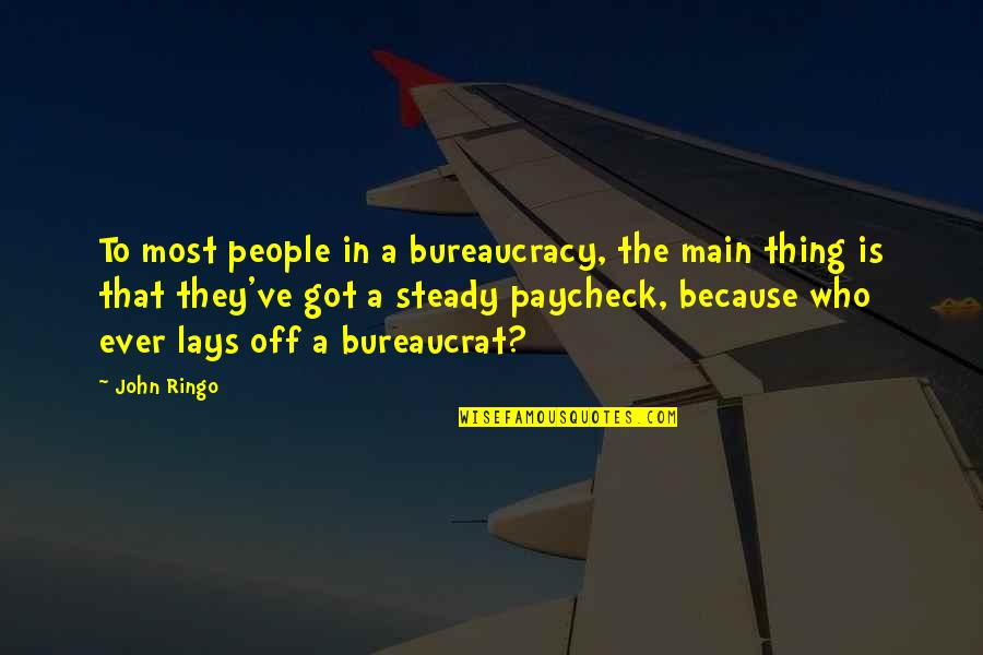 Bureaucrat Quotes By John Ringo: To most people in a bureaucracy, the main