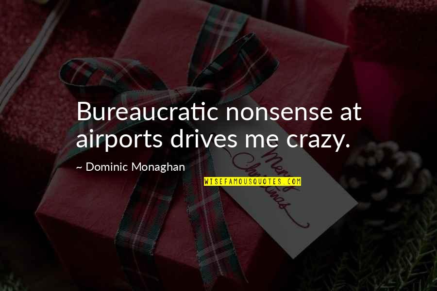 Bureaucratic Quotes By Dominic Monaghan: Bureaucratic nonsense at airports drives me crazy.