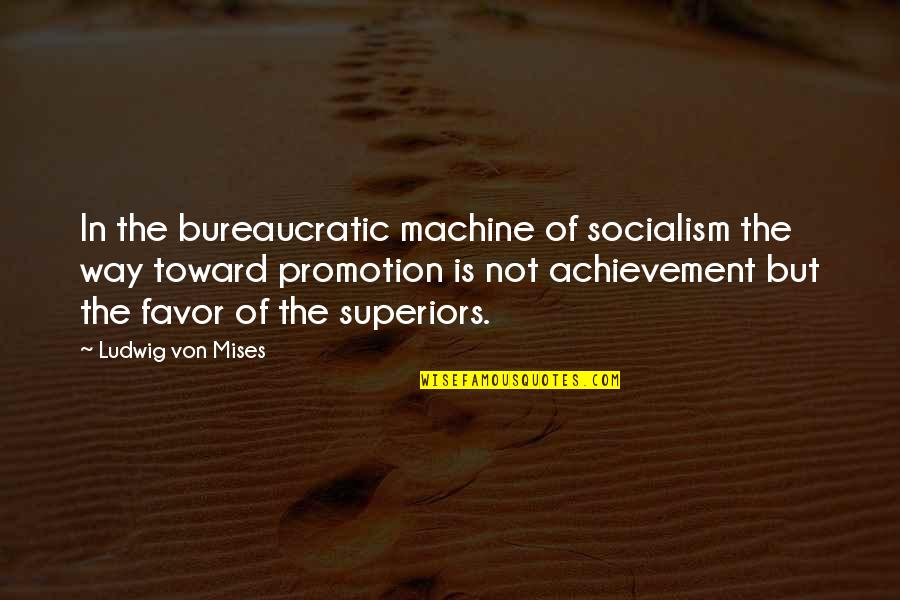 Bureaucratic Quotes By Ludwig Von Mises: In the bureaucratic machine of socialism the way