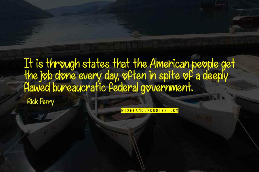 Bureaucratic Quotes By Rick Perry: It is through states that the American people