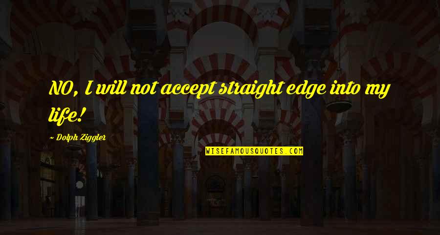 Bureaucratie Weber Quotes By Dolph Ziggler: NO, I will not accept straight edge into