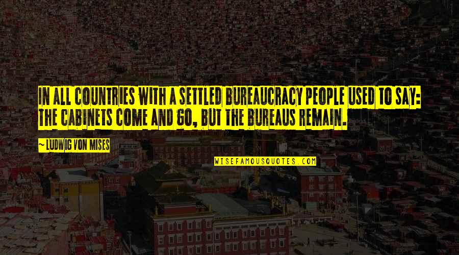 Bureaus Of Bureaus Quotes By Ludwig Von Mises: In all countries with a settled bureaucracy people