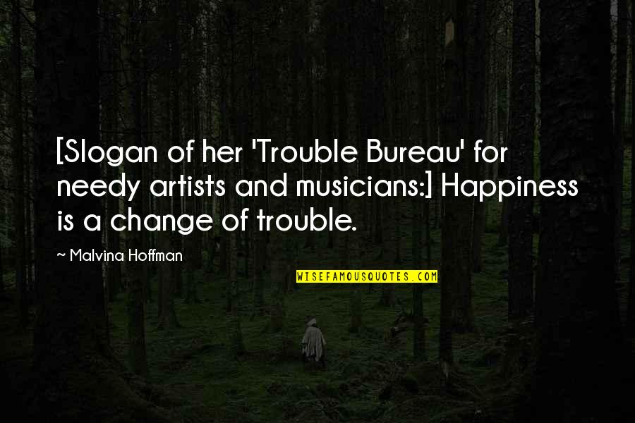 Bureau's Quotes By Malvina Hoffman: [Slogan of her 'Trouble Bureau' for needy artists