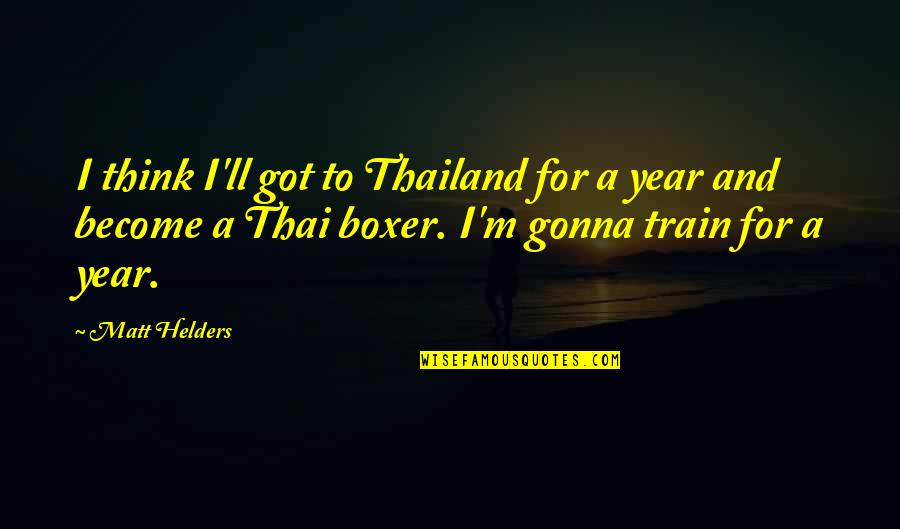 Burek Od Quotes By Matt Helders: I think I'll got to Thailand for a