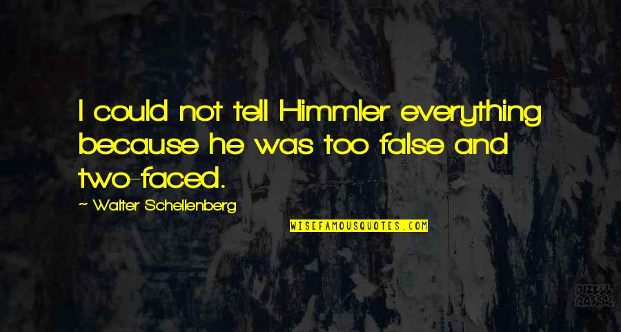 Burek Od Quotes By Walter Schellenberg: I could not tell Himmler everything because he