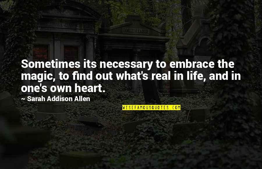 Burel Quotes By Sarah Addison Allen: Sometimes its necessary to embrace the magic, to