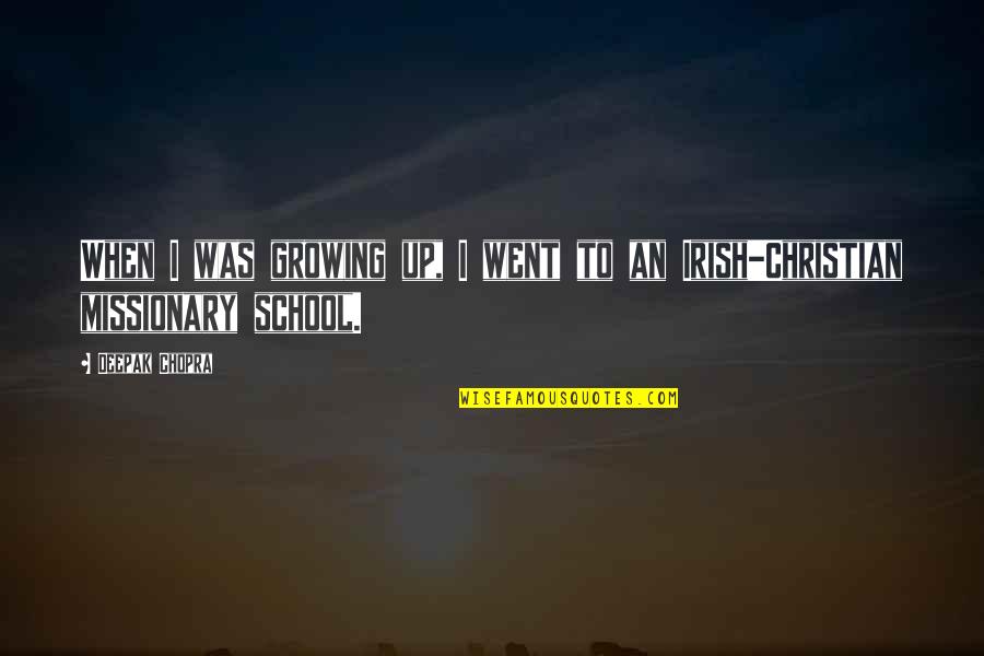 Burelle Sa Quotes By Deepak Chopra: When I was growing up, I went to