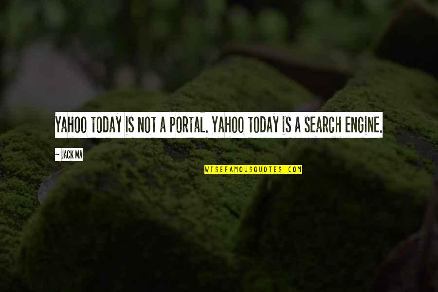 Burelle Sa Quotes By Jack Ma: Yahoo today is not a portal. Yahoo today