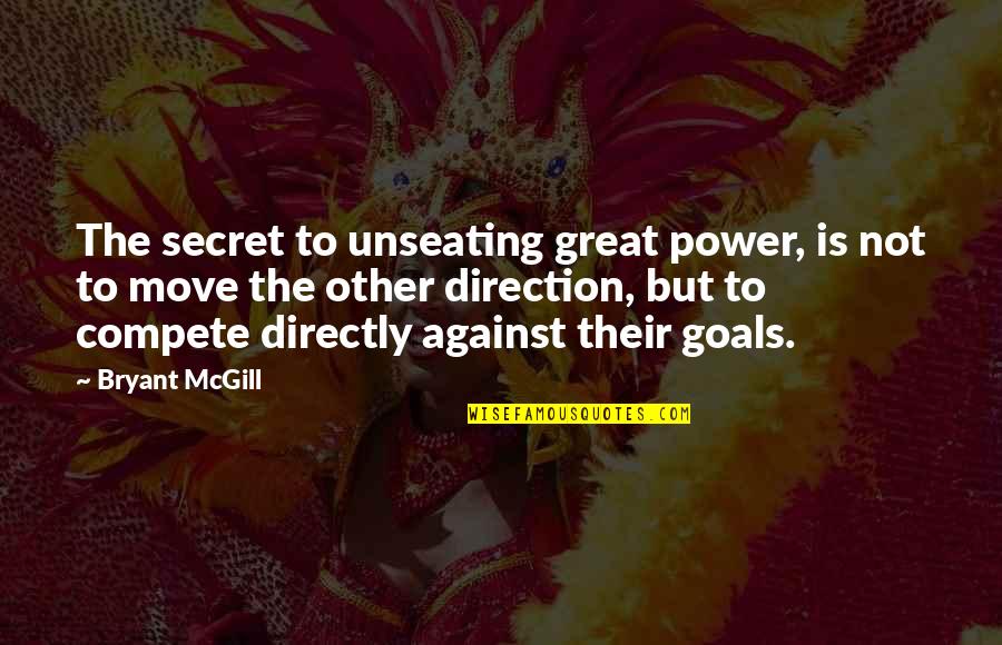 Buresch Funeral Home Quotes By Bryant McGill: The secret to unseating great power, is not Buresch Funeral Home Quotes By Bryant McGill: The secret to unseating great power, is not