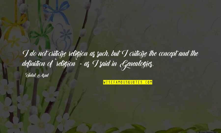 Buresch Funeral Home Quotes By Talal Asad: I do not criticize religion as such, but Buresch Funeral Home Quotes By Talal Asad: I do not criticize religion as such, but