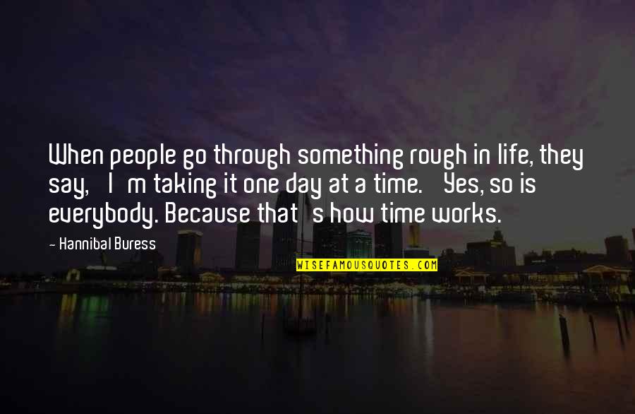Buress Hannibal Quotes By Hannibal Buress: When people go through something rough in life,