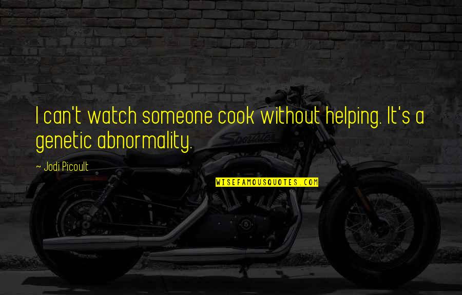 Buretta Quotes By Jodi Picoult: I can't watch someone cook without helping. It's