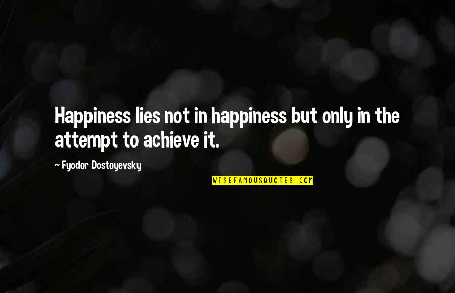 Burette And Pipette Quotes By Fyodor Dostoyevsky: Happiness lies not in happiness but only in Burette And Pipette Quotes By Fyodor Dostoyevsky: Happiness lies not in happiness but only in