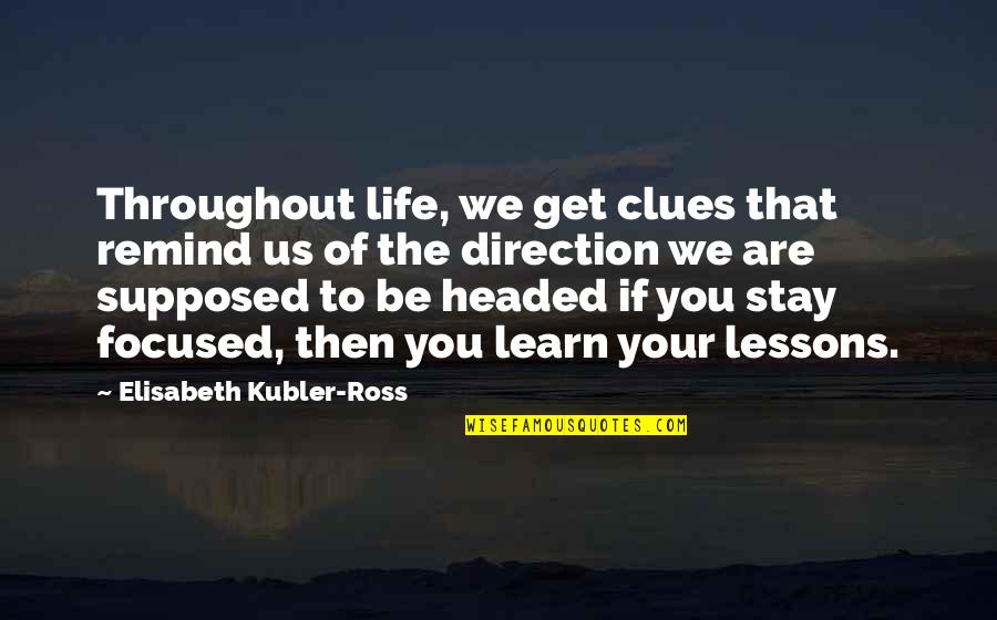 Burette Clamp Quotes By Elisabeth Kubler-Ross: Throughout life, we get clues that remind us