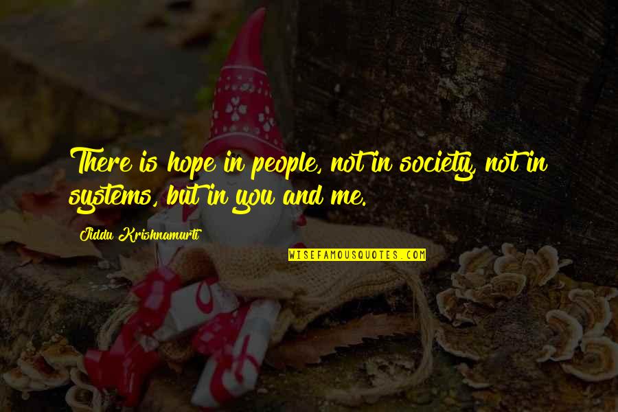 Burford Quotes By Jiddu Krishnamurti: There is hope in people, not in society,