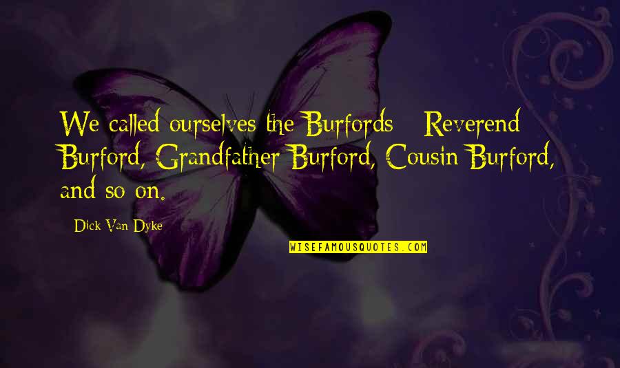 Burfords Quotes By Dick Van Dyke: We called ourselves the Burfords - Reverend Burford,