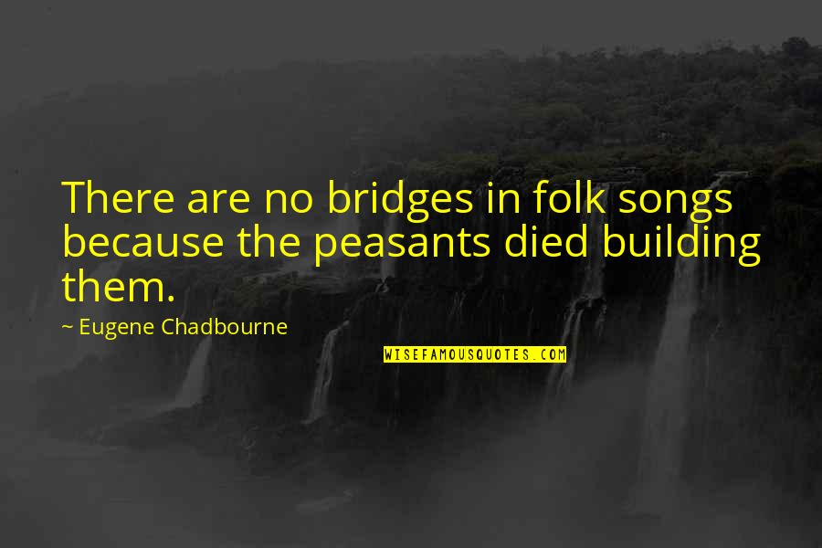 Burfords Quotes By Eugene Chadbourne: There are no bridges in folk songs because