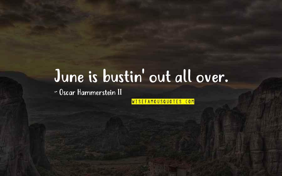 Burgard Cycle Quotes By Oscar Hammerstein II: June is bustin' out all over.