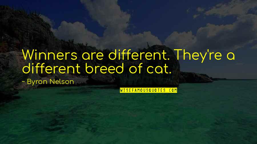 Burgart Enterprises Quotes By Byron Nelson: Winners are different. They're a different breed of