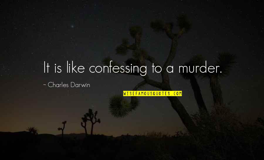 Burgart Handicap Quotes By Charles Darwin: It is like confessing to a murder.