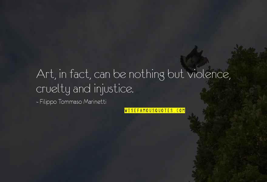 Burgart Handicap Quotes By Filippo Tommaso Marinetti: Art, in fact, can be nothing but violence,