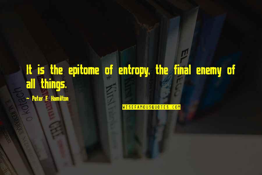 Burgart Towing Quotes By Peter F. Hamilton: It is the epitome of entropy, the final