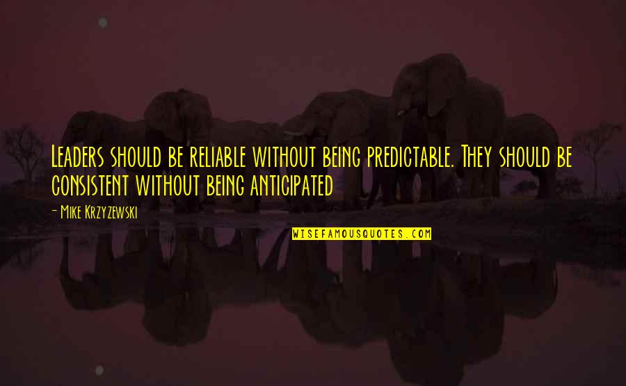 Burgdoerfer Tang Quotes By Mike Krzyzewski: Leaders should be reliable without being predictable. They Burgdoerfer Tang Quotes By Mike Krzyzewski: Leaders should be reliable without being predictable. They